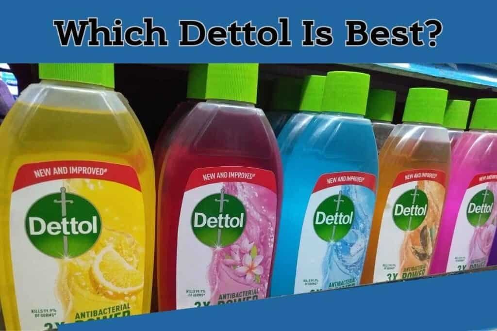 Which Dettol Liquid Is Best? Clean Life Blog